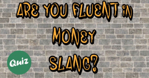 Are You Fluent in Money Slang? Play this Animated Quiz to Know