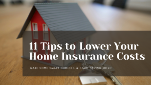 11 Tips to Lower Your Home Insurance Costs